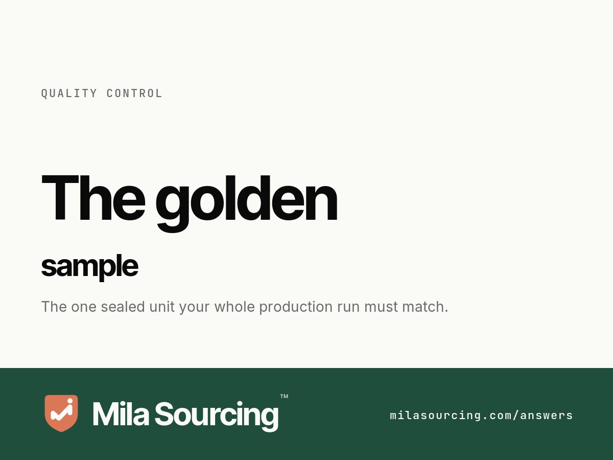 What is a golden sample: the sealed, signed reference unit that sets the quality standard your production run must match