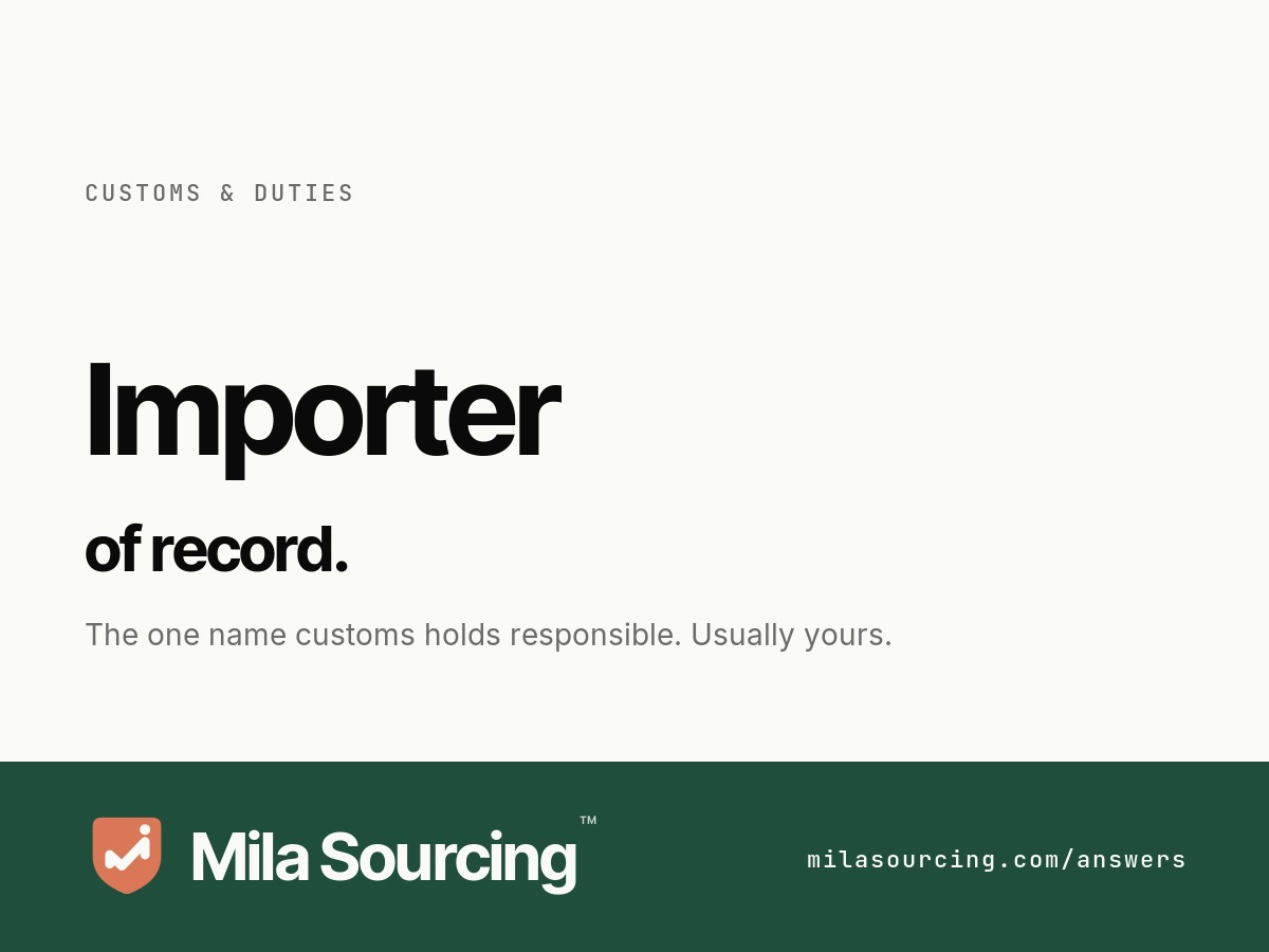 What the importer of record is and why it matters: the legal entity customs holds responsible for the entry, the duty, and compliance, which when buying from China is almost always the buyer