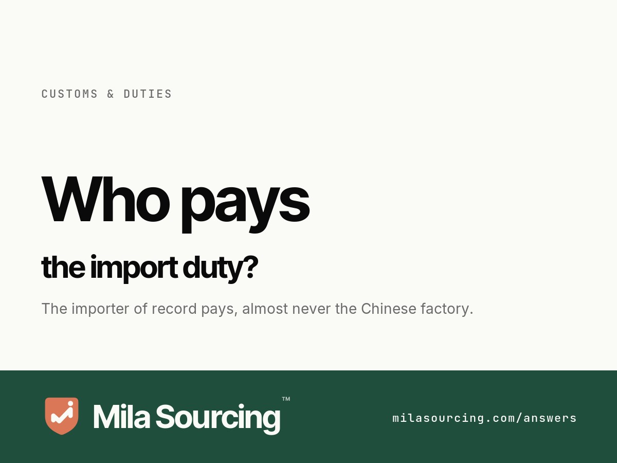 Who pays the import duty when importing from China: the importer of record in the destination country, almost never the Chinese factory