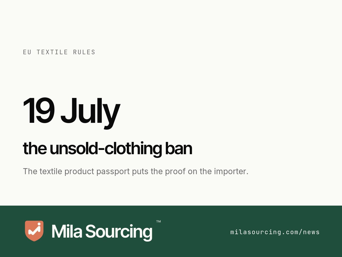 From 19 July 2026 the EU's Ecodesign for Sustainable Products Regulation bars large companies from destroying unsold clothing and footwear, and a Digital Product Passport for textiles is expected in early 2027 carrying material composition, country of origin and factory identity that the EU importer of China-made apparel must publish